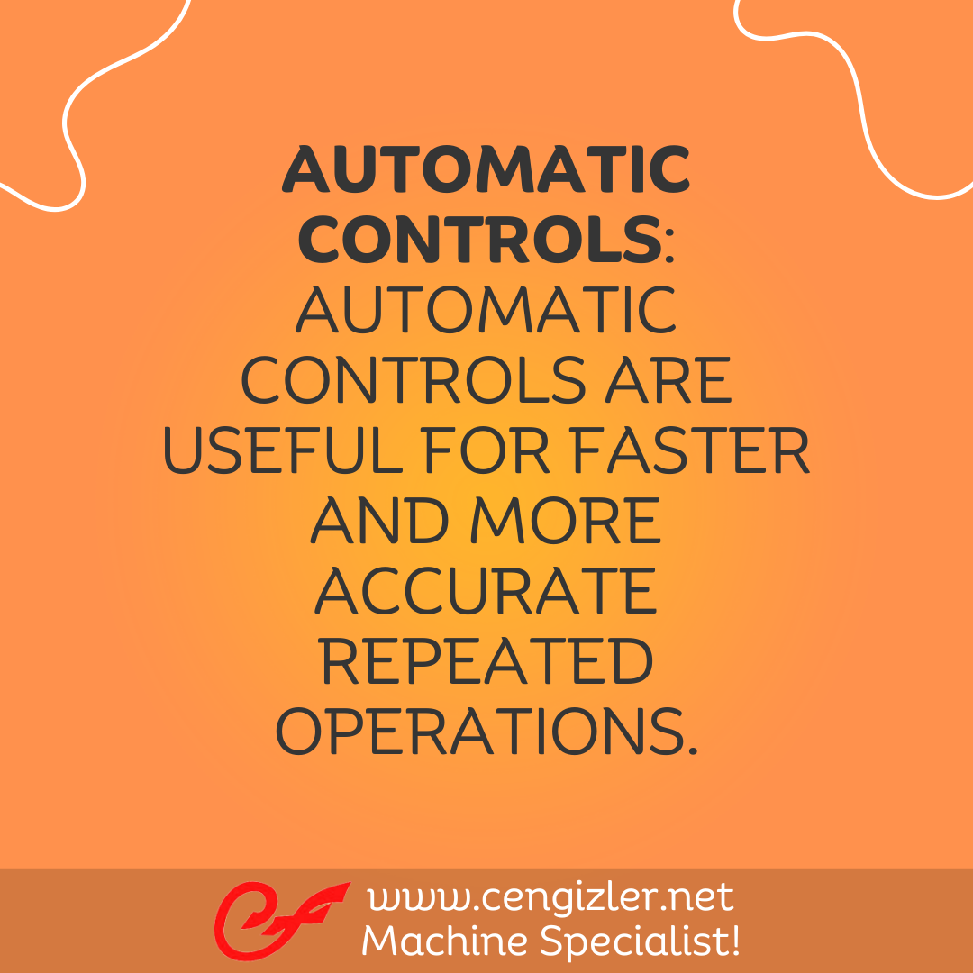 8 Automatic controls. Automatic controls are useful for faster and more accurate repeated operations